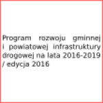 Program rozwoju gminnej i powiatowej infrastruktury drogowej na lata 2016-2019 / edycja 2016